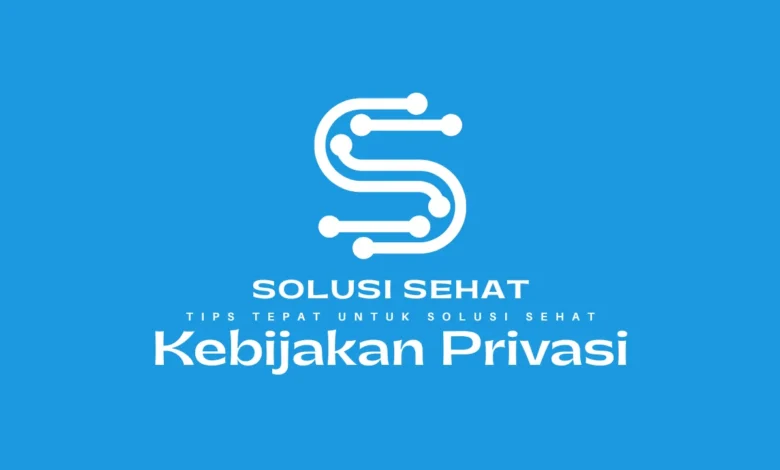 Kebijakan Privasi Solusi Sehat